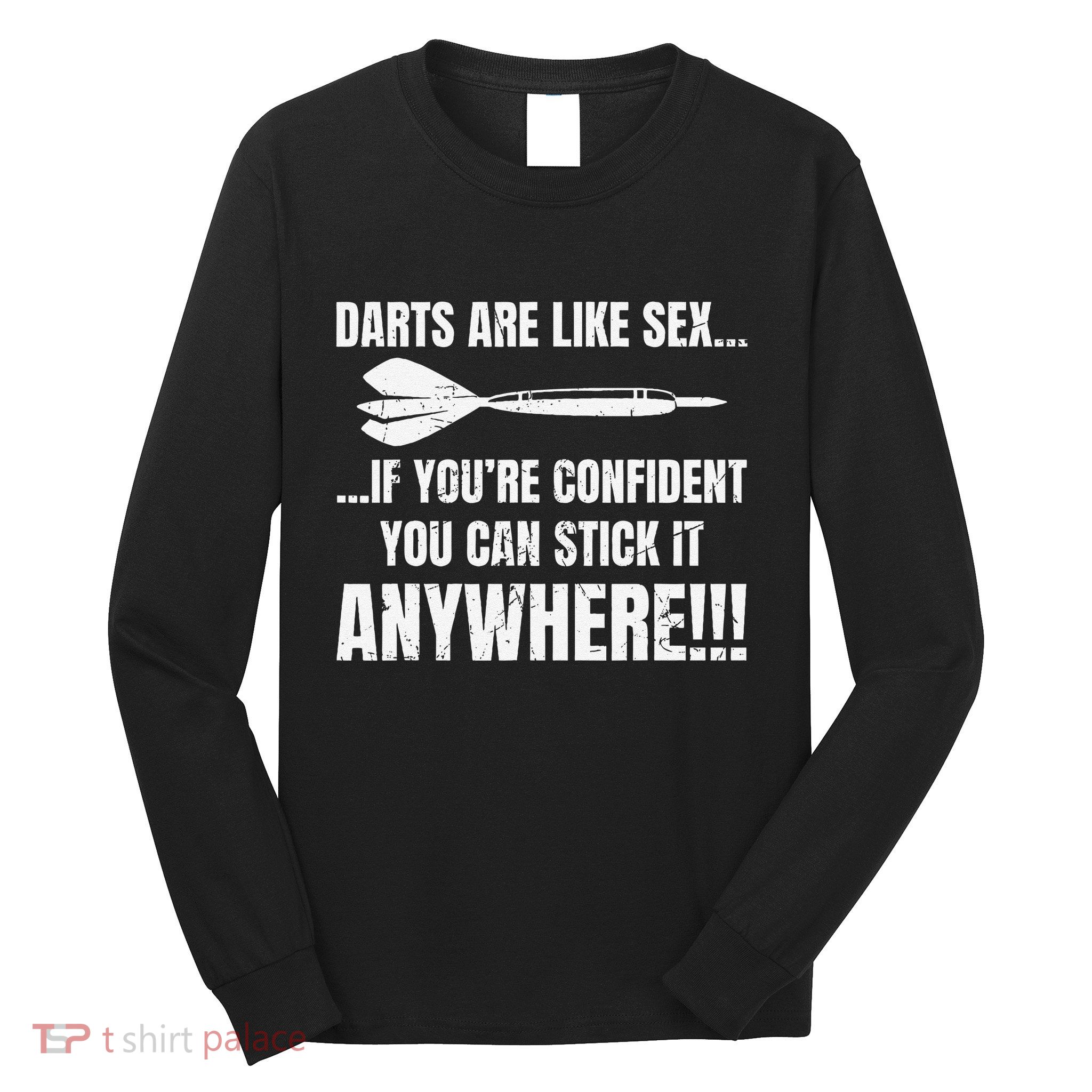 Dart Players Darts Are Like Sex Stick Anywhere Funny Long Sleeve Shirt