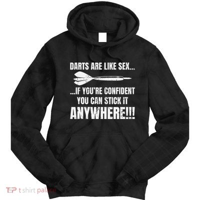 Dart Players Darts Are Like Sex Stick Anywhere Funny Tie Dye Hoodie