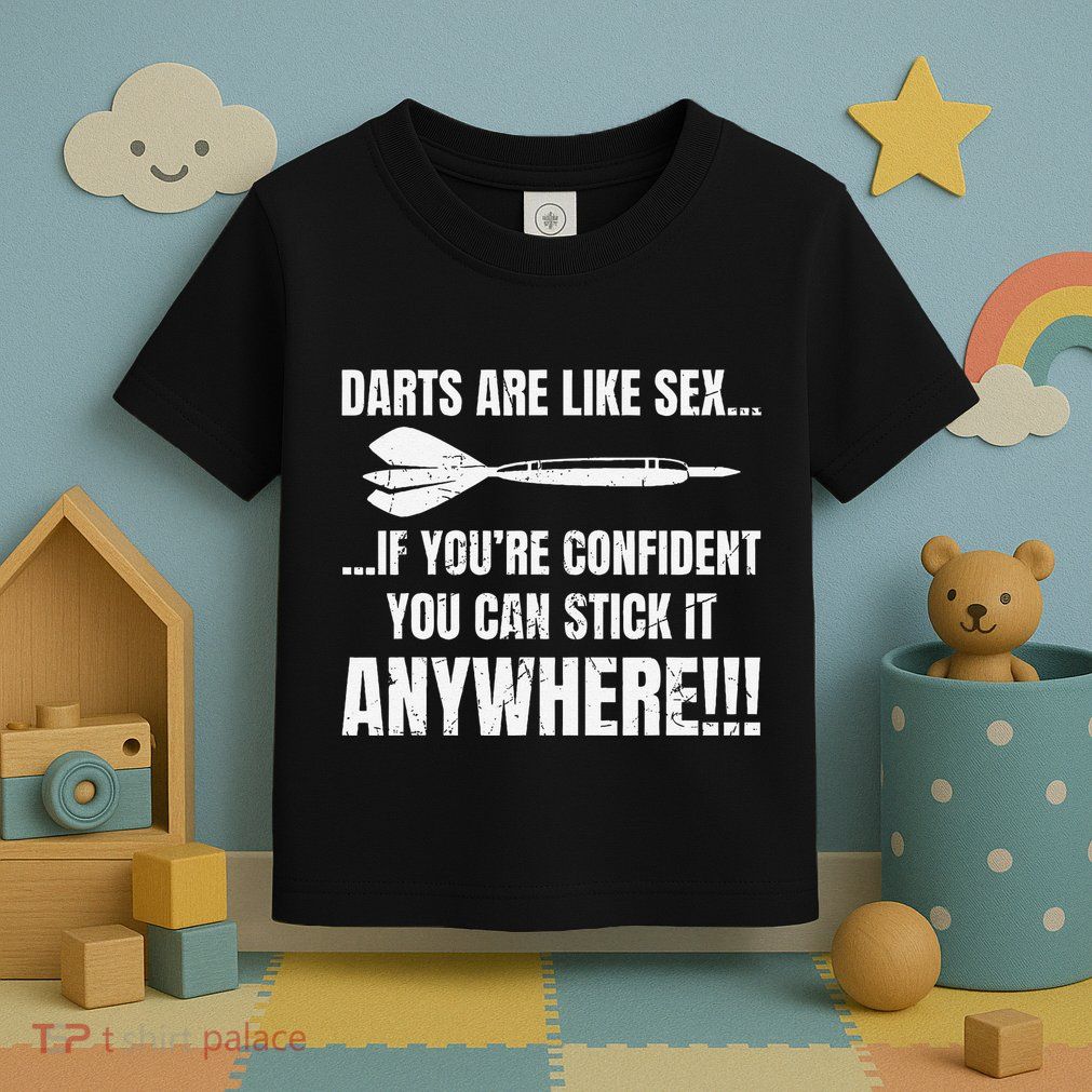 Dart Players Darts Are Like Sex Stick Anywhere Funny Toddler T-Shirt