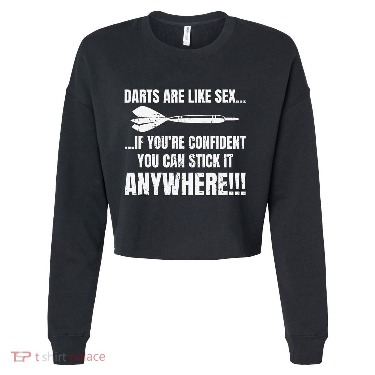 Dart Players Darts Are Like Sex Stick Anywhere Funny Cropped Pullover Crew