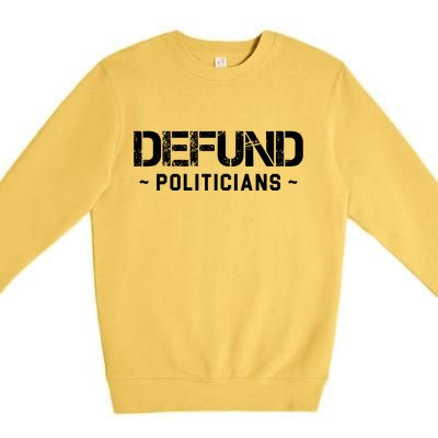 Defund Politicians Defund The Government Premium Crewneck Sweatshirt