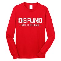 Defund Politicians Defund The Government Long Sleeve Shirt