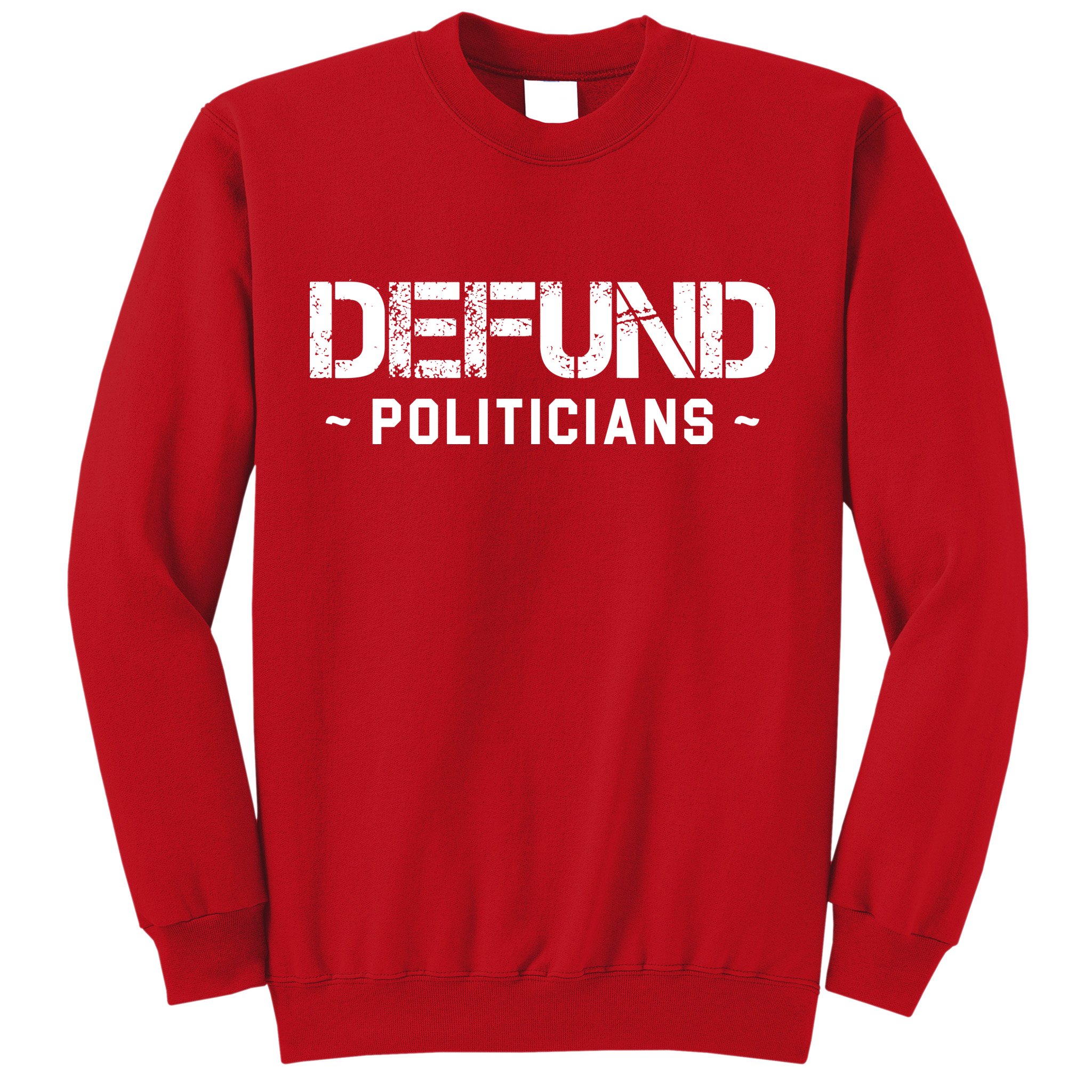 Defund Politicians Defund The Government Sweatshirt