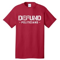 Defund Politicians Defund The Government Tall T-Shirt