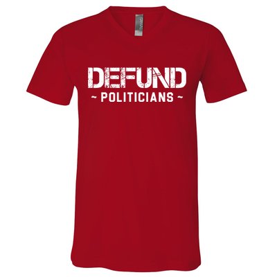 Defund Politicians Defund The Government V-Neck T-Shirt