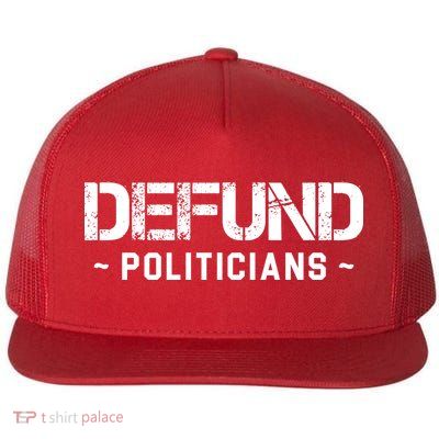 Defund Politicians Defund The Government Flat Bill Trucker Hat