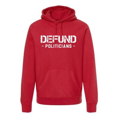 Defund Politicians Defund The Government Premium Hoodie