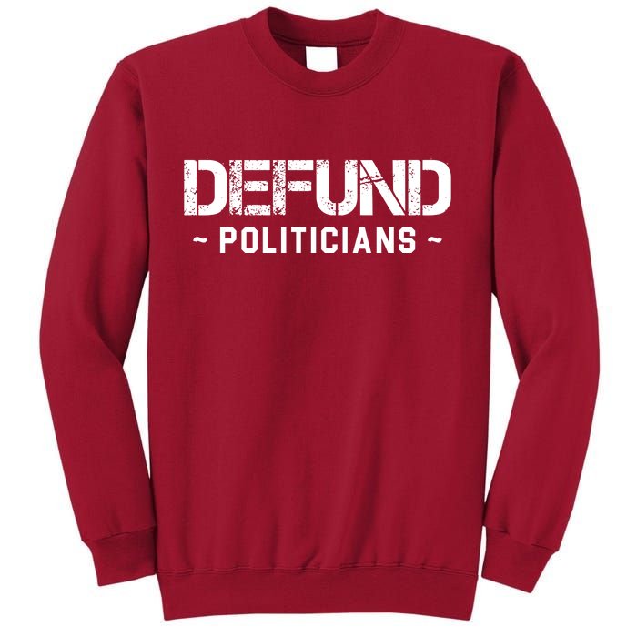 Defund Politicians Defund The Government Tall Sweatshirt