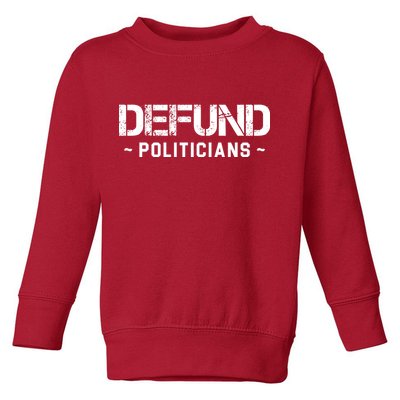 Defund Politicians Defund The Government Toddler Sweatshirt