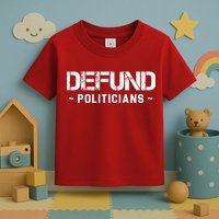 Defund Politicians Defund The Government Toddler T-Shirt