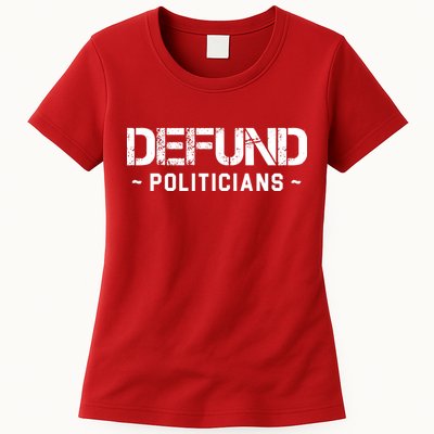 Defund Politicians Defund The Government Womens T-Shirt