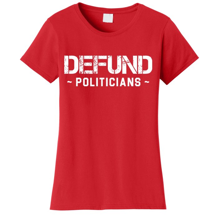 Defund Politicians Defund The Government Women's T-Shirt