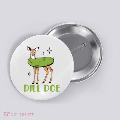Dill Pickle Dill Doe Funny Button