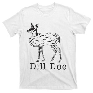 Dill Pickle Dill Doe T-Shirt