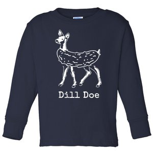 Dill Pickle Dill Doe Funny Toddler Long Sleeve Shirt