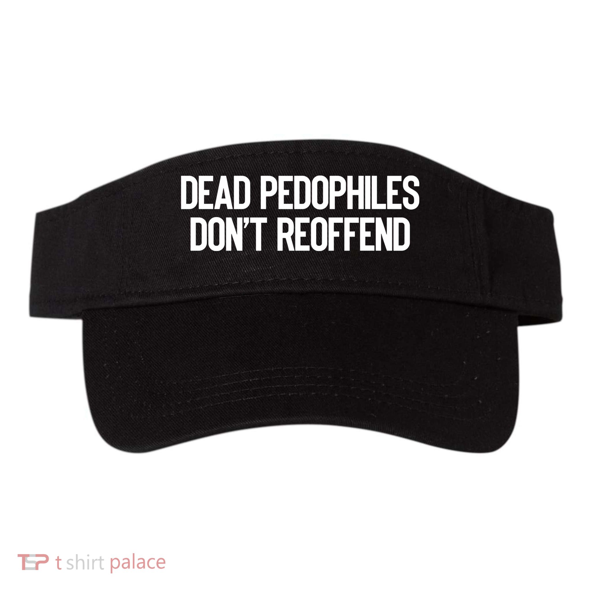 Dead Pedophiles DonT Reoffend Visor