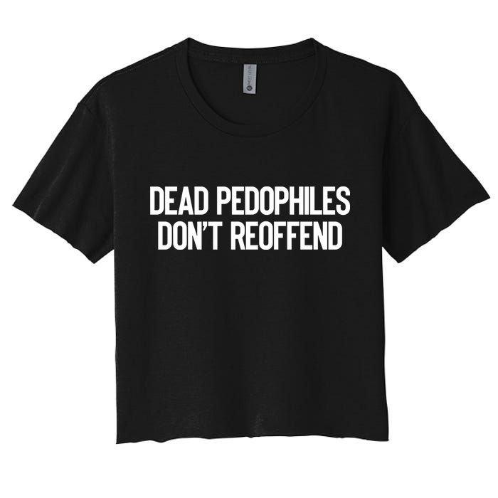 Dead Pedophiles DonT Reoffend Women's Crop Top Tee
