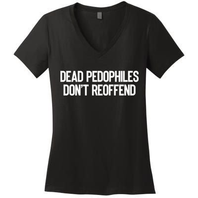 Dead Pedophiles DonT Reoffend Women's V-Neck T-Shirt
