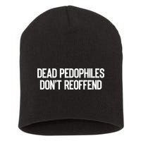 Dead Pedophiles DonT Reoffend Short Acrylic Beanie