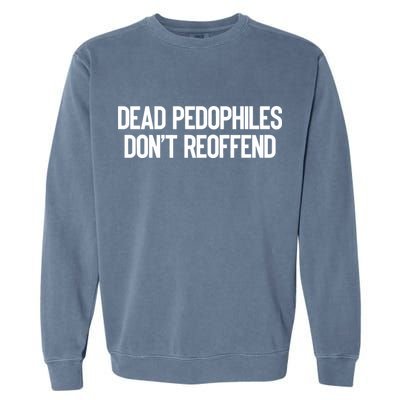 Dead Pedophiles DonT Reoffend Garment-Dyed Sweatshirt