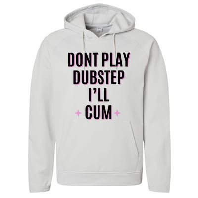 Dont Play Dubstep ILl Cum Performance Fleece Hoodie