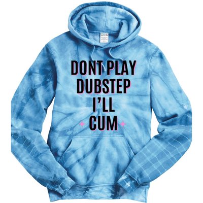 Dont Play Dubstep ILl Cum Tie Dye Hoodie