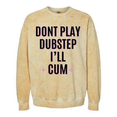 Dont Play Dubstep ILl Cum Colorblast Crewneck Sweatshirt