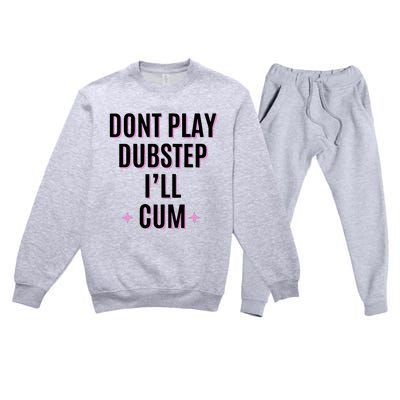 Dont Play Dubstep ILl Cum Premium Crewneck Sweatsuit Set