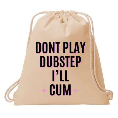 Dont Play Dubstep ILl Cum Drawstring Bag