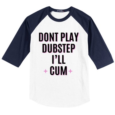 Dont Play Dubstep ILl Cum Baseball Sleeve Shirt