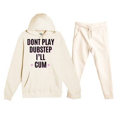 Dont Play Dubstep ILl Cum Premium Hooded Sweatsuit Set