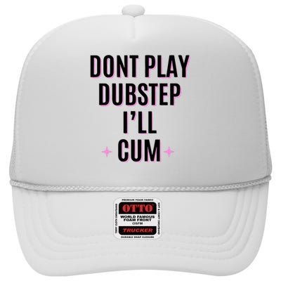 Dont Play Dubstep ILl Cum High Crown Mesh Back Trucker Hat