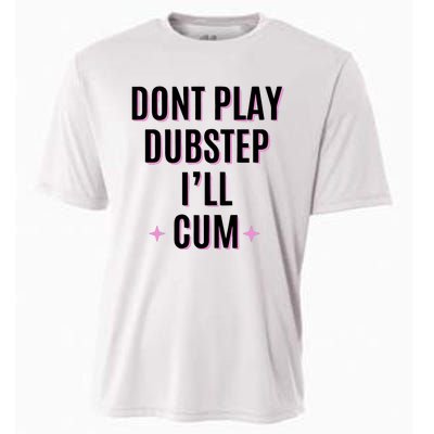 Dont Play Dubstep ILl Cum Cooling Performance Crew T-Shirt