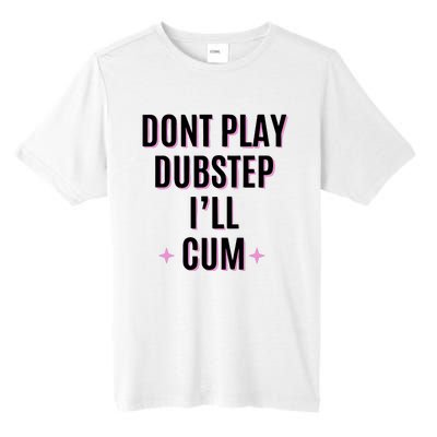 Dont Play Dubstep ILl Cum Tall Fusion ChromaSoft Performance T-Shirt