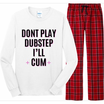 Dont Play Dubstep ILl Cum Long Sleeve Pajama Set