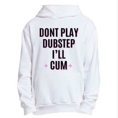 Dont Play Dubstep ILl Cum Urban Pullover Hoodie