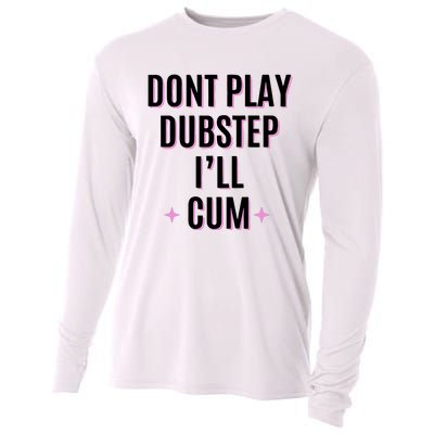 Dont Play Dubstep ILl Cum Cooling Performance Long Sleeve Crew