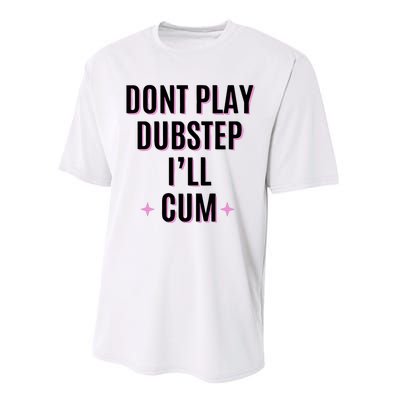 Dont Play Dubstep ILl Cum Performance Sprint T-Shirt