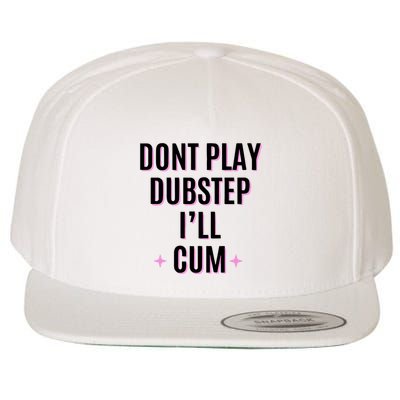 Dont Play Dubstep ILl Cum Wool Snapback Cap