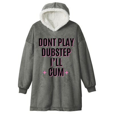 Dont Play Dubstep ILl Cum Hooded Wearable Blanket