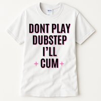 Dont Play Dubstep ILl Cum Tall T-Shirt
