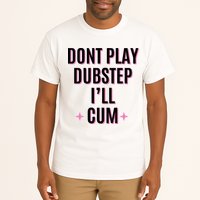 Dont Play Dubstep ILl Cum Tall T-Shirt