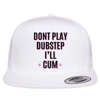 Dont Play Dubstep ILl Cum Flat Bill Trucker Hat