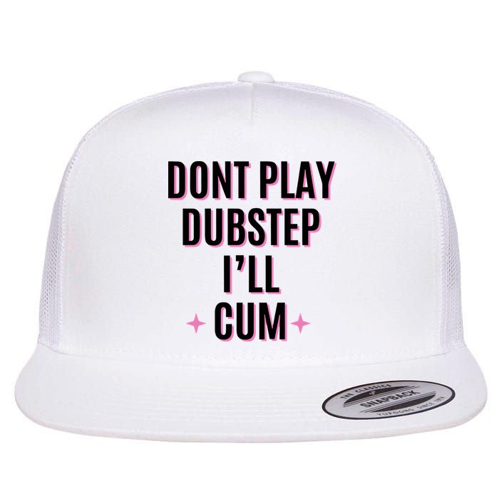 Dont Play Dubstep ILl Cum Flat Bill Trucker Hat