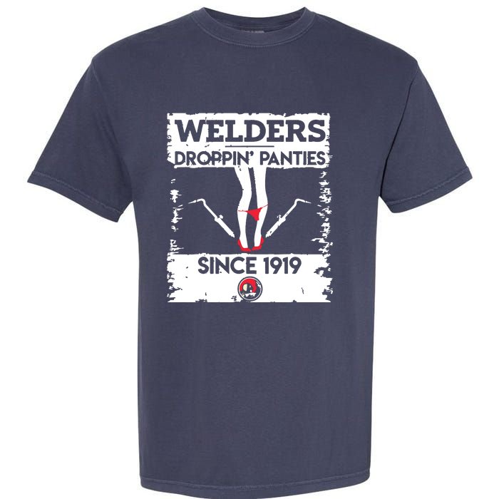 Droppin' Panties Funny Dirty Badass Welder Welding Tee Garment-Dyed Heavyweight T-Shirt