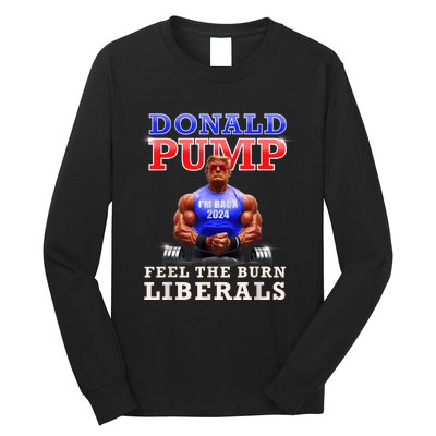 Donald Pump Funny Trump Feel The Burn Liberals 2024 Long Sleeve Shirt