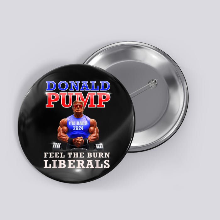 Donald Pump Funny Trump Feel The Burn Liberals 2024 Button