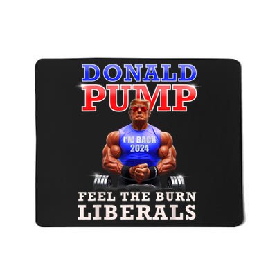 Donald Pump Funny Trump Feel The Burn Liberals 2024 Mousepad