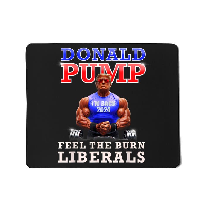 Donald Pump Funny Trump Feel The Burn Liberals 2024 Mousepad