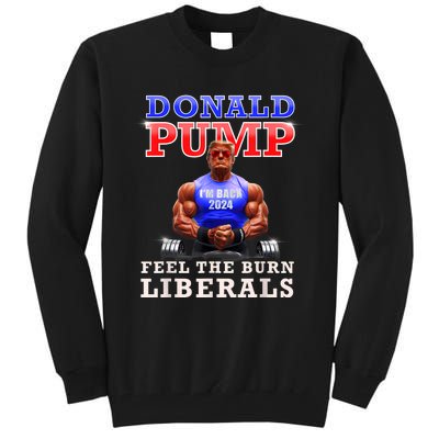 Donald Pump Funny Trump Feel The Burn Liberals 2024 Tall Sweatshirt